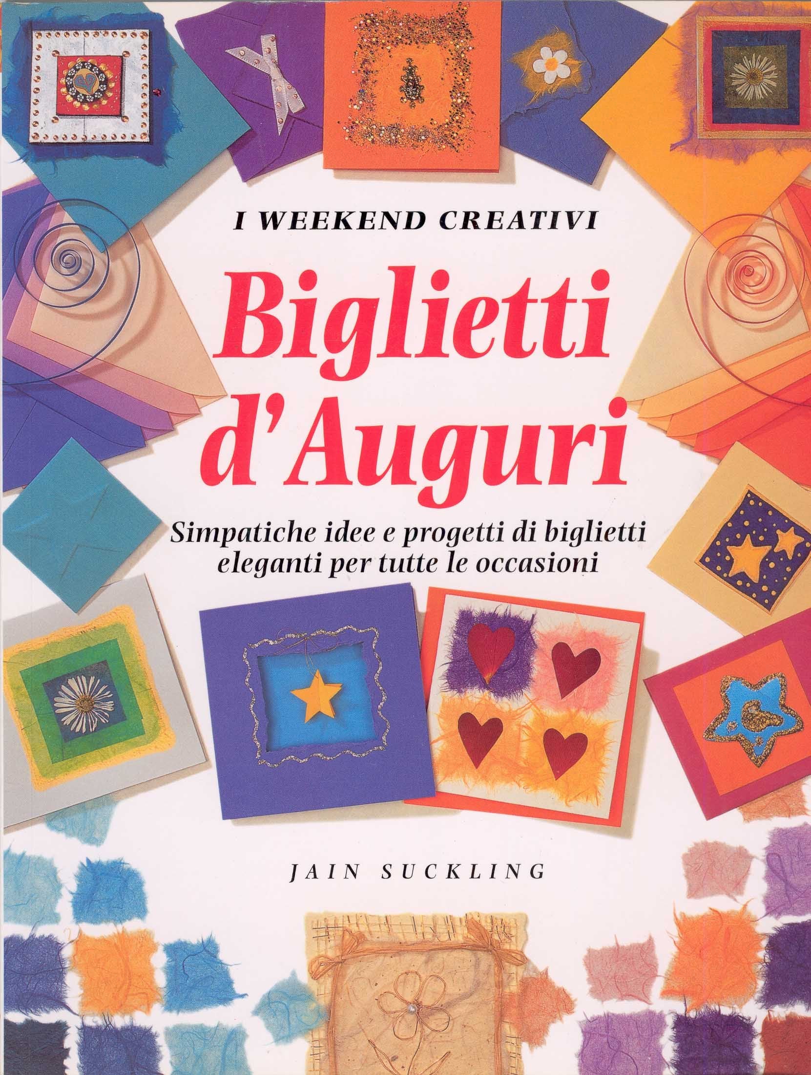 Biglietti d'auguri. Simpatiche idee e progetti di biglietti eleganti per tutte le occasioni. Ediz. illustrata (Weekend creativi) Hobbies & Crafts