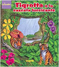 Tigrotta e la cascata luccicante. Ediz. illustrata (Luccicalibri) Children's books