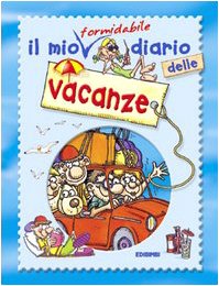 Il mio formidabile diario delle vacanze. Ediz. illustrata Children's books