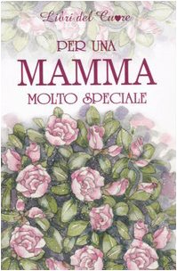 Per una mamma molto speciale. Ediz. illustrata book