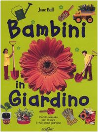 Bambini in giardino. Piccolo manuale per creare il tuo primo giardino book