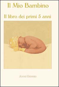Il mio bambino. Ediz. illustrata (I libri di Anne Geddes) Travel