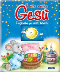 Il mio amico Gesù. Preghierine per tutti i bambini. Ediz. illustrata book