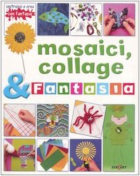 Mosaici, collage & fantasia. Ediz. illustrata (Costruisci e Crea con Fantasia) Children's books