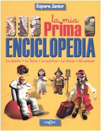 La mia prima enciclopedia. Lo spazio, la terra, la scienza, la storia, gli animali. Ediz. illustrata book