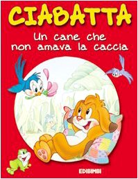 Ciabatta. Un cane che non amava la caccia. Ediz. illustrata book