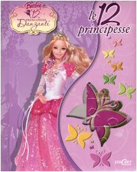 Le dodici principesse. Ediz. illustrata (Barbie. Le 12 Principesse danzanti) Fairy Tales & Legends