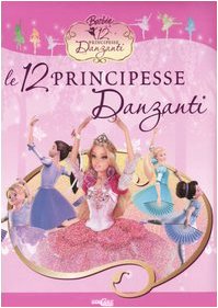 Le dodici principesse danzanti. Ediz. illustrata (Barbie. Le 12 Principesse danzanti) Fairy Tales & Legends