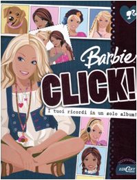 Barbie click! I tuoi ricordi in un solo album! Ediz. illustrata book