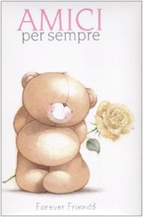 Amici per sempre. Forever friends. Ediz. illustrata Contemporary literature