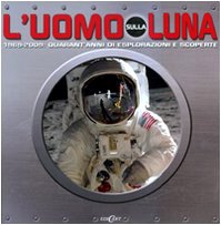 L'uomo sulla luna. 1969-2009: quarant'anni di espolorazioni e scoperte book