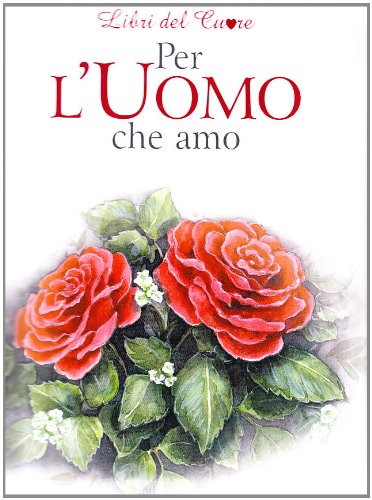 Per l'uomo che amo (Libri del cuore) Lifestyle Books