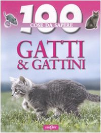 Gatti e gattini. Ediz. illustrata (100 cose da sapere) Non-fiction
