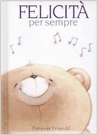 Felicità per sempre. Forever Friends. Ediz. illustrata Contemporary literature