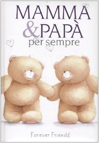 Mamma e papà per sempre. Forever friends book
