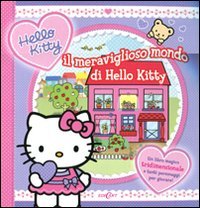 Il meraviglioso mondo di Hello Kitty. Libro pop-up. Ediz. illustrata book