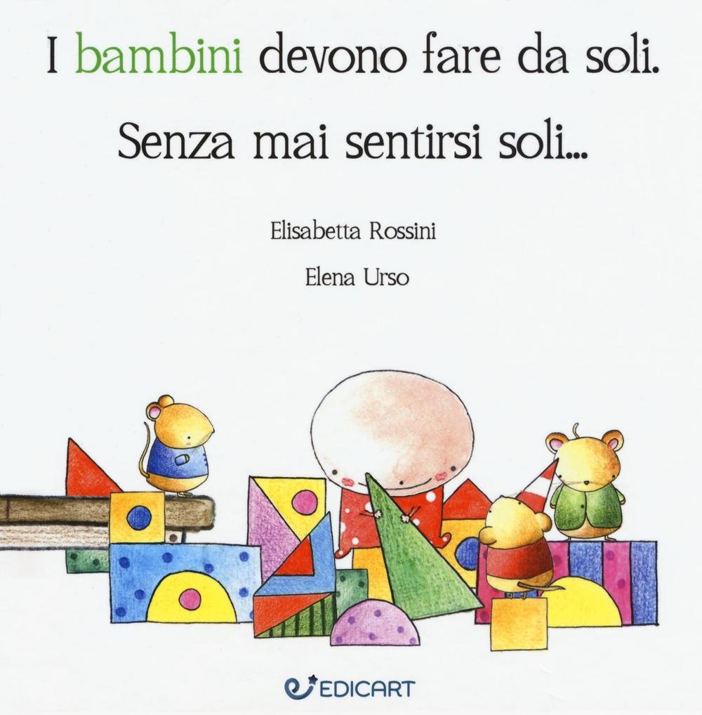 I bambini devono fare da soli. Senza mai sentirsi soli... Parents & Children