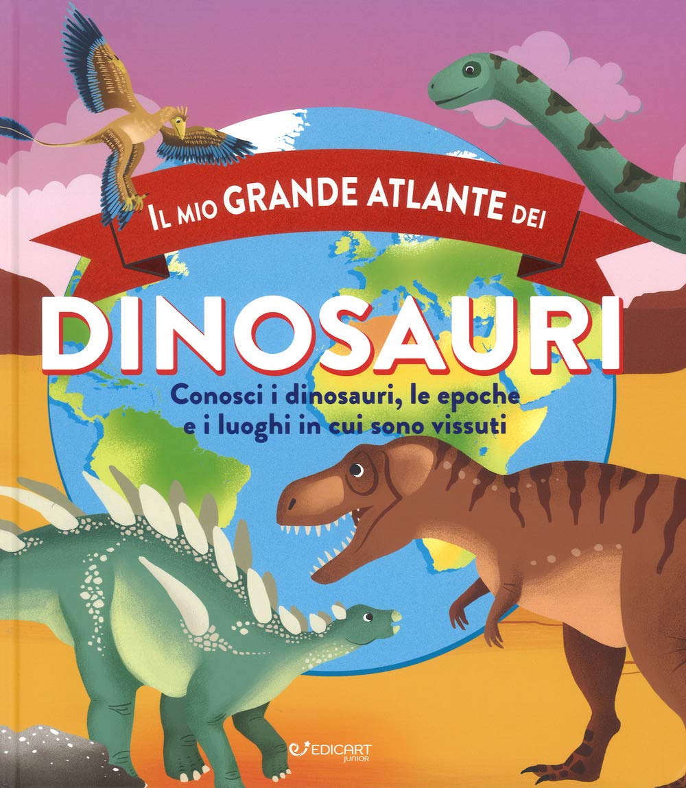 Il mio grande atlante dei dinosauri. Conosci i dinosauri, le epoche e i luoghi in cui sono vissuti. Ediz. a colori book