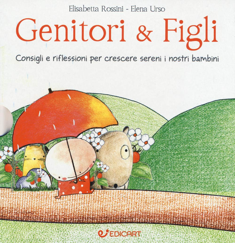 Genitori & figli. Consigli e riflessioni per crescere sereni i nostri bambini: I bambini devono essere felici. Non farci felici...-I bambini devono fare da soli. Senza mai sentirsi soli... Parents & Children