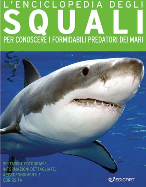 L'enciclopedia degli squali. Per conoscere i formidabili predatori dei mari book
