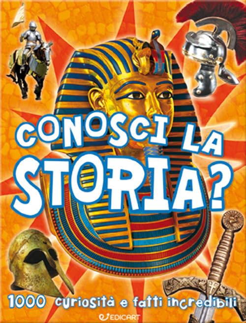 Conosci la storia? 1000 curiosità e fatti incredibili Non-fiction