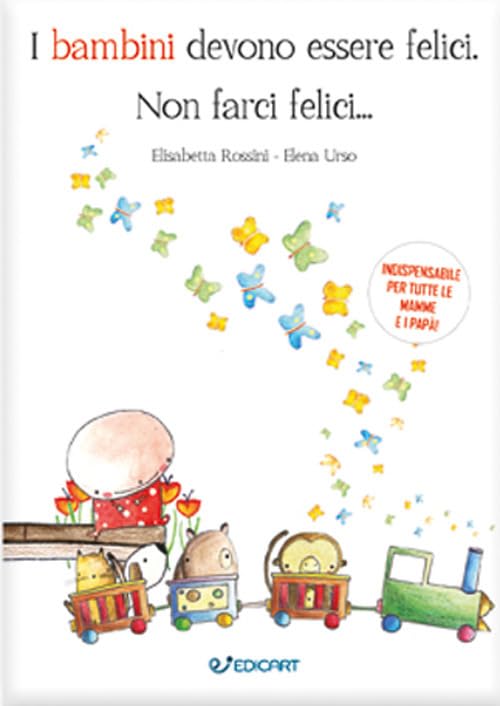 I bambini devono essere felici. Non farci felici... book