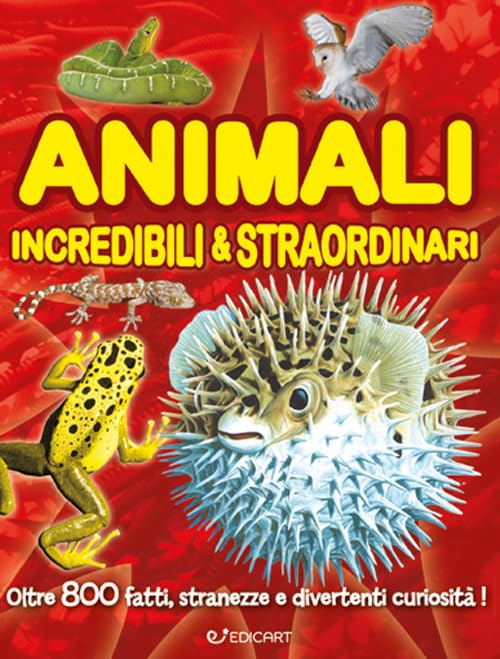Animali incredibili & straordinari. Ediz. a colori book
