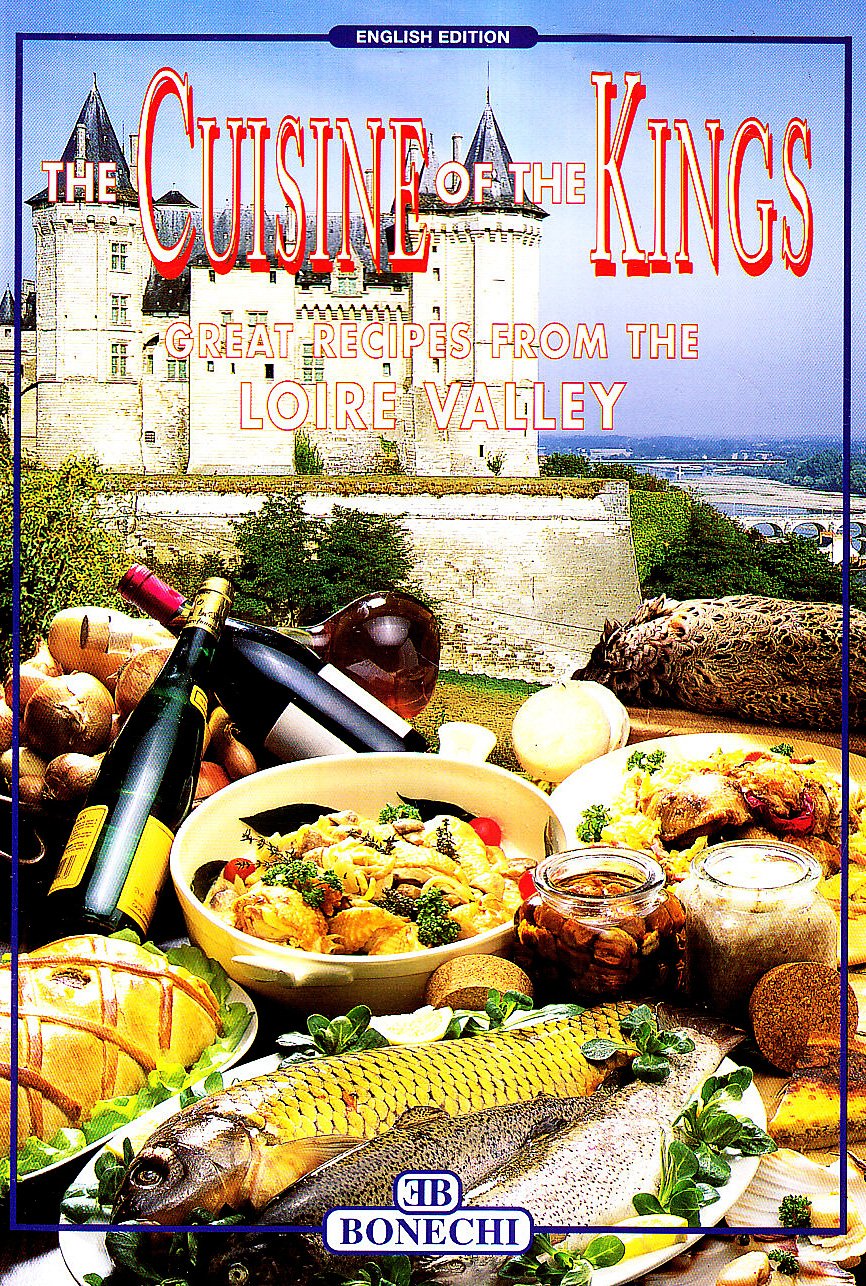The Cuisine of the Kings: Great Recipes from the Loire Valley book