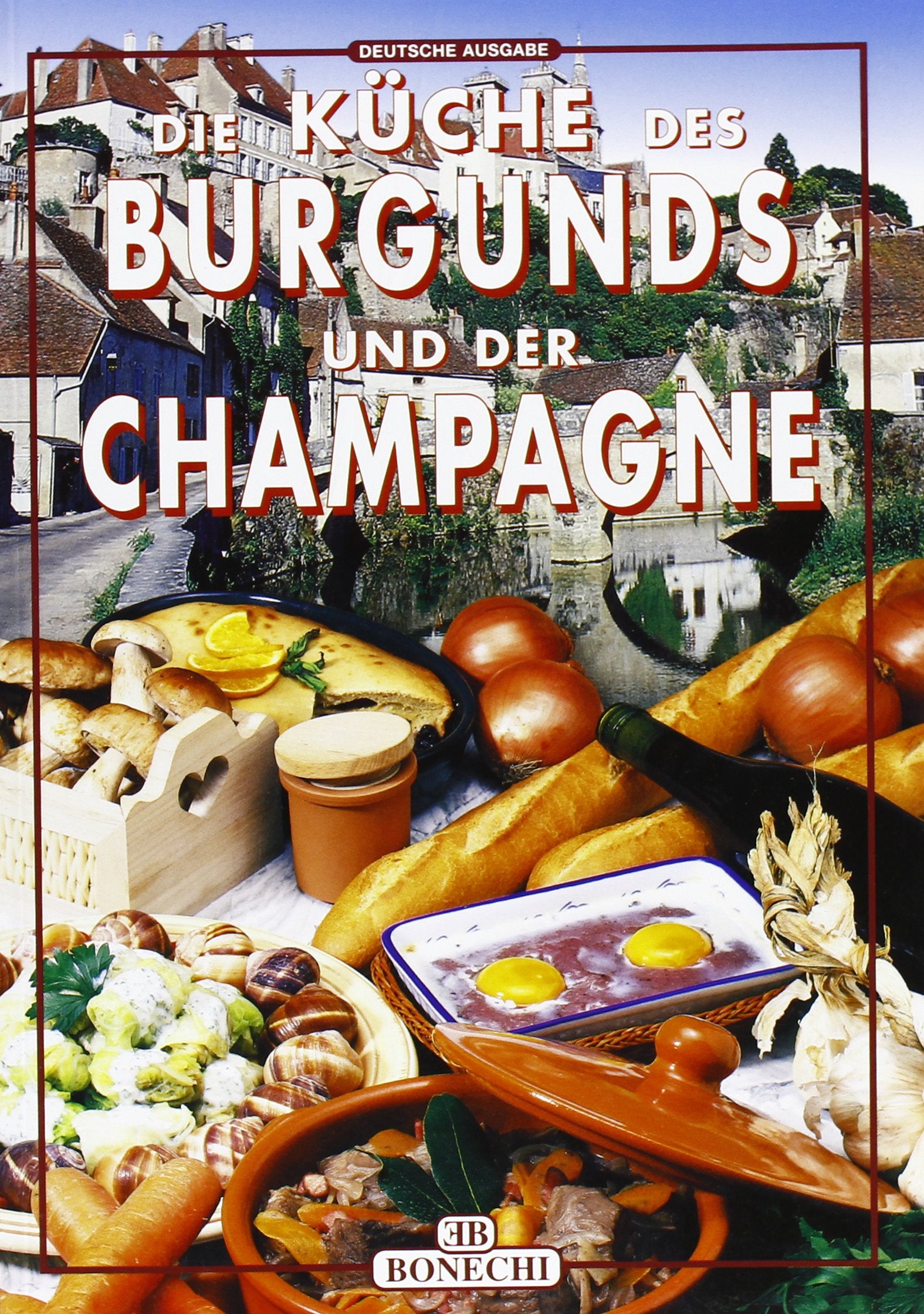La cucina di Borgogna e Champagne. Ediz. tedesca (La cucina delle grandi regioni d'Europa) Leisure, Home & Garden