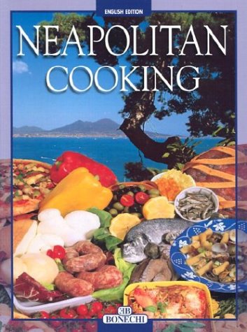 Pizza and Neapolitan Cookery: Pizzas and Calzoni, Sauces, Pasta, First Courses, Meats and Fish, Vegetables, Fried Foods, Eggs and Desserts (Cucina) Leisure, Home & Garden