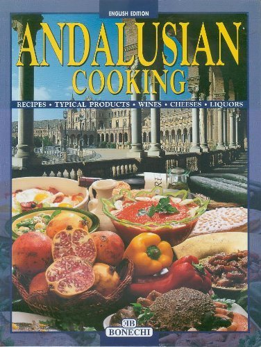 Andalusian Cooking: Recipes,Typical Productes, Wines, Cheeses, Liquors book