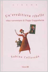 Un'ereditiera ribelle. Vita e avventure di Peggy Guggenheim (Sirene) Non-fiction