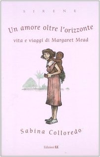 Un amore oltre l'orizzonte. Vita e viaggi di Margaret Mead book