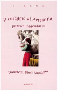 Il coraggio di Artemisia. Pittrice leggendaria book
