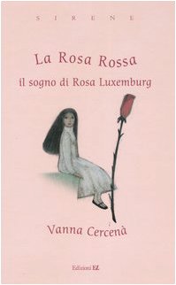 La Rosa Rossa. Il sogno di Rosa Luxemburg (Sirene) Novels & Short Stories