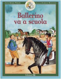 Ballerino va a scuola. Ballerino piccolo cavallo magico. Ediz. illustrata (Vol. 4) Children's books