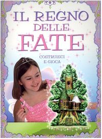 Il regno delle fate. Costruisci e gioca Children's books