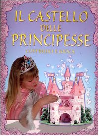 Il castello delle principesse. Costruisci e gioca Children's books