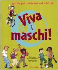 Viva i maschi! Guida per crescere col sorriso. Ediz. illustrata Health, Nutrition & Fitness