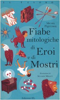 Fiabe mitologiche di eroi e di mostri. Ediz. illustrata (Il tesoro) Fairy Tales & Legends