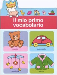 Il mio primo vocabolario (1 anno). Ediz. illustrata book