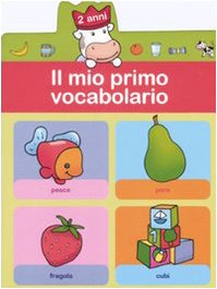 Il mio primo vocabolario (2 anni). Ediz. illustrata Non-fiction
