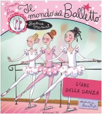 Il mondo del balletto. L'abc della danza. Scarpette rosa book