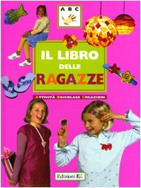 Il libro delle ragazze. Attività, bricolage, creazioni book