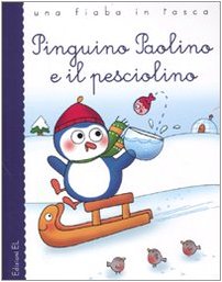 Pinguino Paolino e il pesciolino. Ediz. illustrata (Una fiaba in tasca) Novels & Short Stories