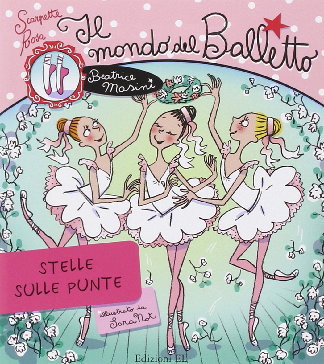 Il mondo del balletto. Stelle sulle punte. Scarpette rosa. Ediz. illustrata Non-fiction