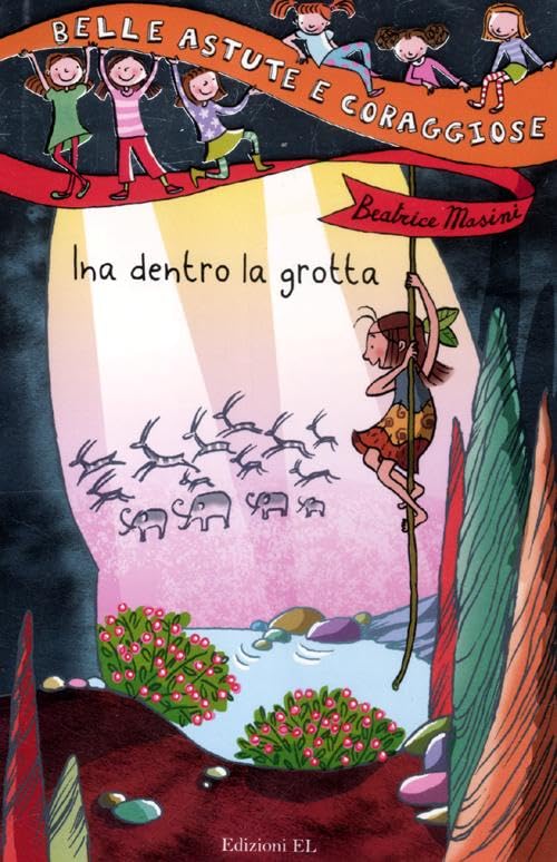 Ina dentro la grotta. Ediz. illustrata (Belle, astute e coraggiose) Novels & Short Stories