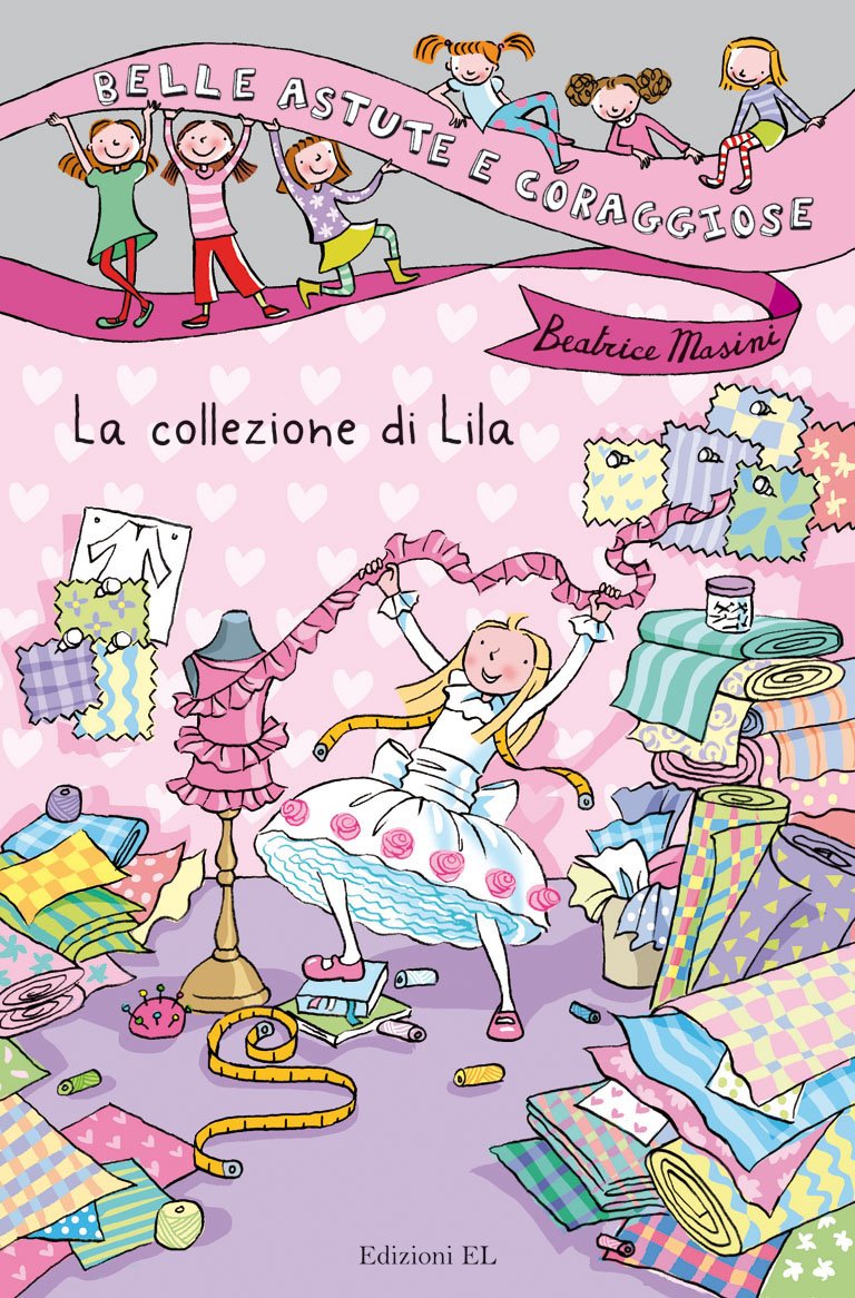 La collezione di Lila. Ediz. illustrata (Belle, astute e coraggiose) Novels & Short Stories