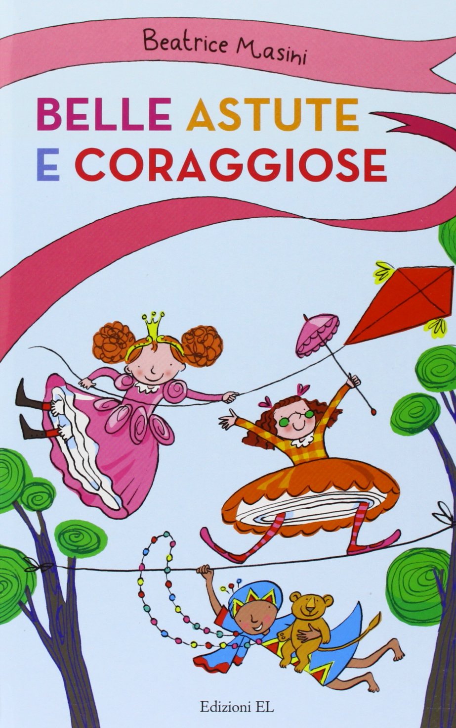 Belle, astute e coraggiose: Agata e gli specchi bugiardi-La bambina con i piedi lunghi-Il dono della figlia del re. Ediz. illustrata Novels & Short Stories