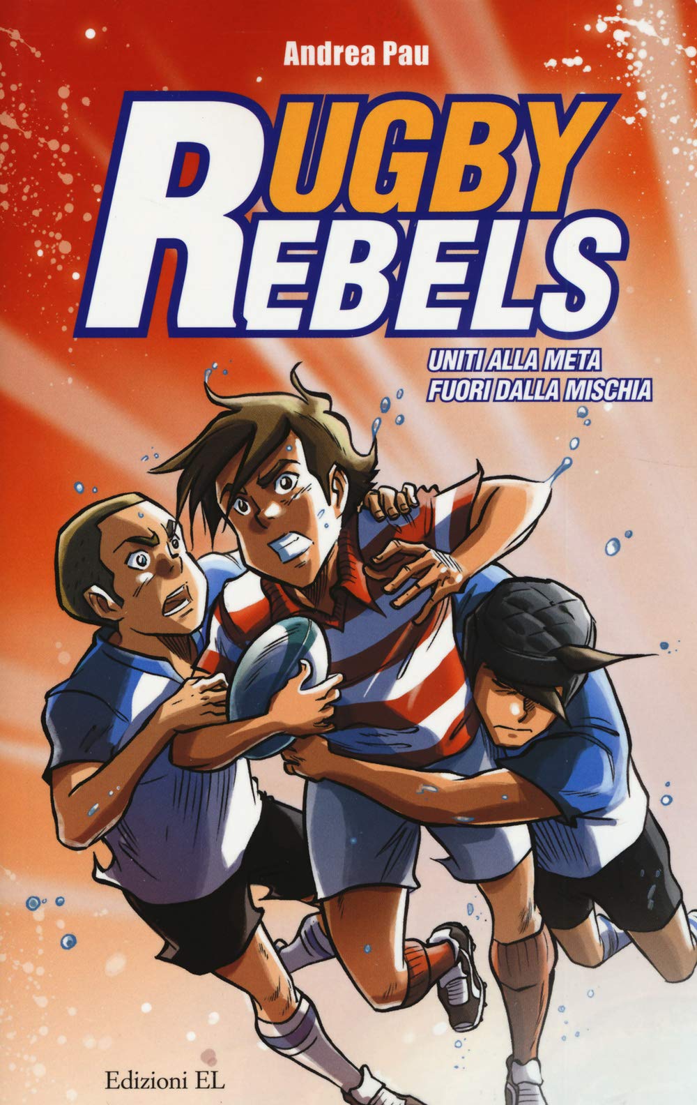 Uniti alla meta-Fuori dalla mischia. Rugby rebels (Narrativa) Leisure & Fun